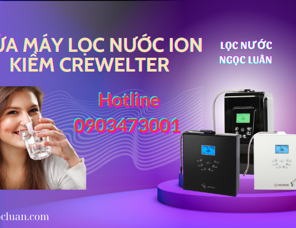 sua may loc nuoc ion kiem crewelter